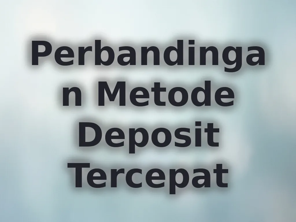 Perbandingan Metode Deposit Tercepat